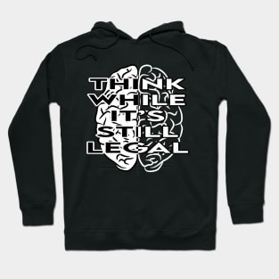 Think While It's Still Legal T-shirt Hoodie